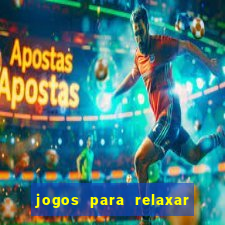 jogos para relaxar a mente